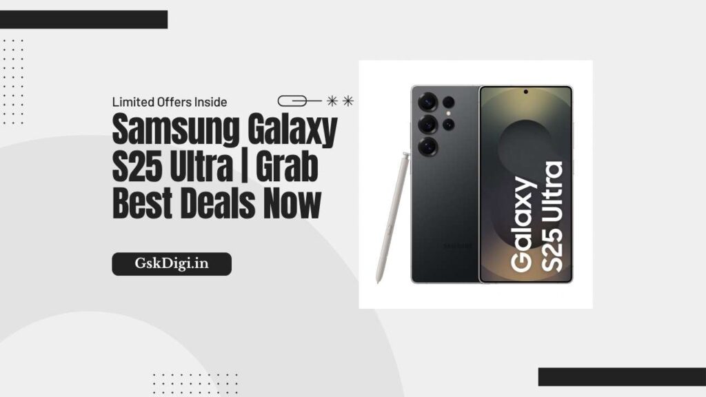 Samsung Galaxy S25 Ultra Grab Best Deals Now