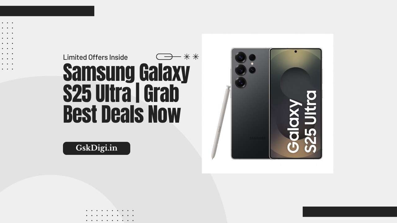 Samsung Galaxy S25 Ultra Grab Best Deals Now