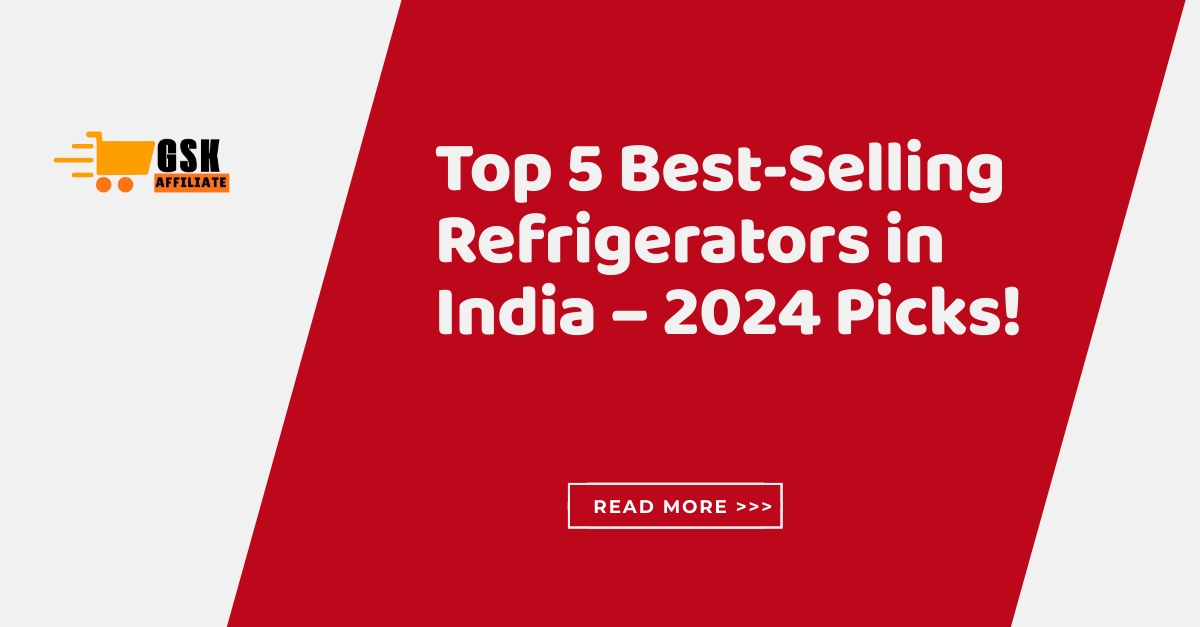 Top 5 Best-Selling Refrigerators in India – 2024 Picks!
